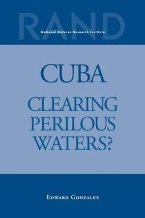 Cuba: Clearing Perilous Waters? by Edward Gonzalez 9780833023742