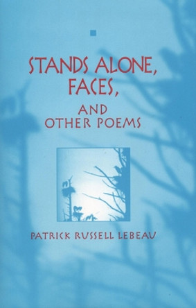 Stands Alone, Faces, and Other Poems by Patrick Russell Lebeau 9780870135330
