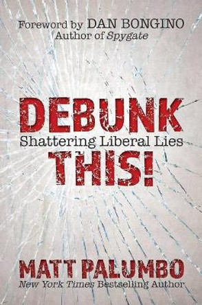 Debunk This!: Shattering Liberal Lies by Matt Palumbo 9781642933048