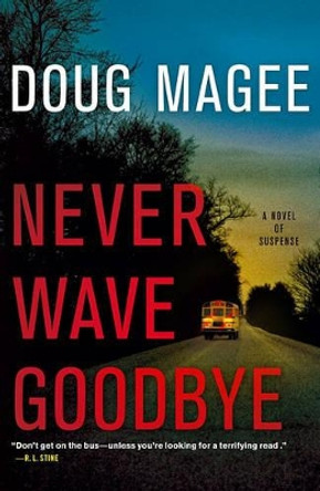 Never Wave Goodbye: A Novel of Suspense by Doug Magee 9781439154014