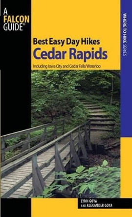 Best Easy Day Hikes Cedar Rapids: Including Iowa City And Cedar Falls/Waterloo by Lynn Goya 9780762757480