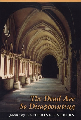 The Dead are So Disappointing: Poems by Katherine Fishburn by Katherine Fishburn 9780870135323