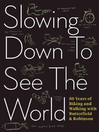 Slowing Down to See the World: 50 Years of Biking and Walking with Butterfield & Robinson by Charlie Scott 9781487000714