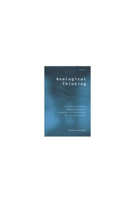 Analogical Thinking: Post-Enlightenment Understanding in Language, Collaboration, and Interpretation by Ronald Schleifer, Ph.D 9780472110889