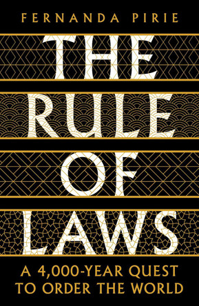 The Rule of Laws: A 4000-year Quest to Order the World by Fernanda Pirie