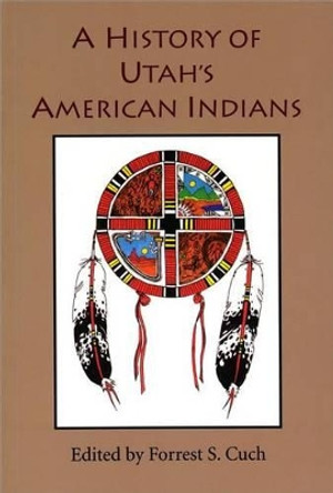 History Of Utah's American Indians by Forrest Cuch 9780913738498