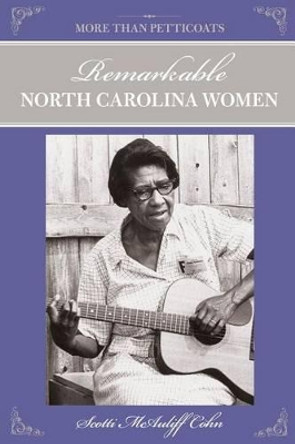 More Than Petticoats: Remarkable North Carolina Women by Scotti Cohn 9780762764457