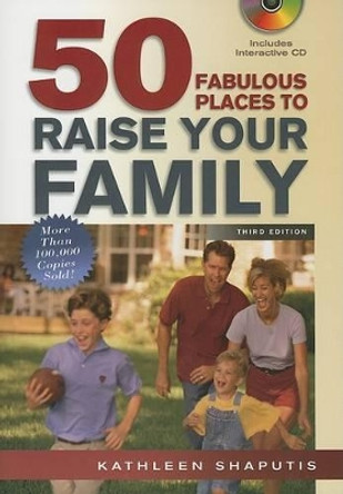 50 Fabulous Places to Raise Your Family, Third Edition by Kathleen Shaputis 9781564148261