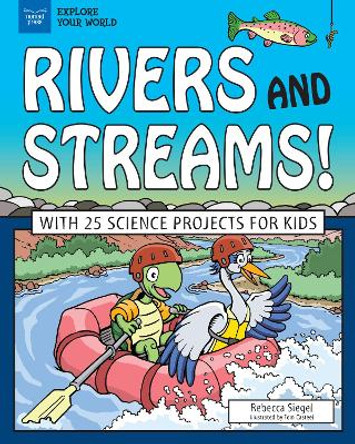 Rivers and Streams!: With 25 Science Projects for Kids by Rebecca Siegel 9781619307025