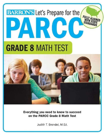 Let's Prepare for the PARCC Grade 8 Math Test by Judith T. Brendel, M.Ed. 9781438008226