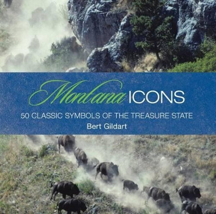 Montana Icons: Fifty Classic Symbols Of The Treasure State by Jane Gildart 9780762779673