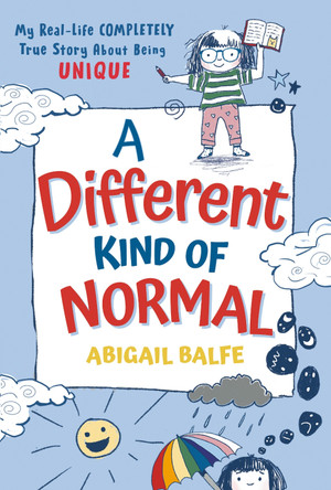 A Different Kind of Normal: My Real-Life COMPLETELY True Story About Being Unique by Abigail Balfe