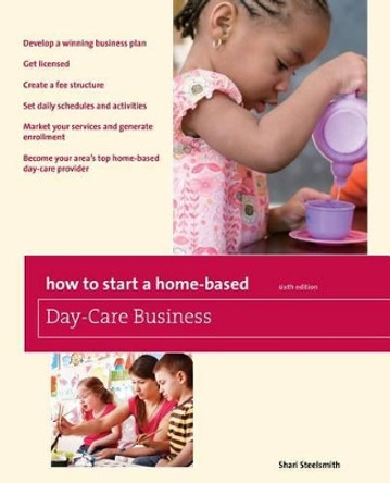How to Start a Home-Based Day-Care Business by Shari Steelsmith 9780762760855