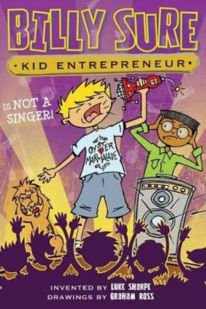 Billy Sure Kid Entrepreneur Is Not a Singer!, 9 by Luke Sharpe 9781481468961