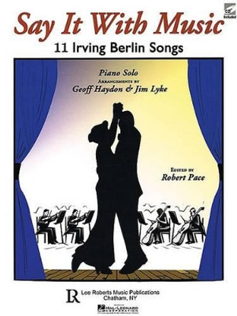Say It with Music - 11 Irving Berlin Songs: Piano Solo with CD by Irving Berlin 9781423481171