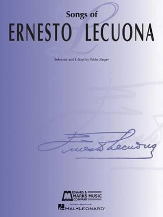 Songs of Ernesto Lecuona by Ernesto Lecuona 9781495027345