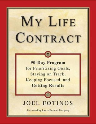 My Life Contract: 90-Day Program for Prioritizing Goals, Staying on Track, Keeping Focused, and Getting Results by Joel Fotinos 9781571747235