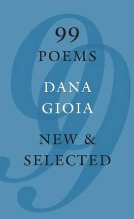 99 Poems: New & Selected by Dana Gioia 9781555977320