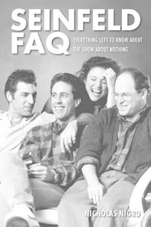 Seinfeld FAQ: Everything Left to Know About the Show About Nothing by Nicholas Nigro 9781557838575