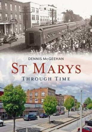 St. Marys Through Time by Dennis Mcgeehan 9781635000139