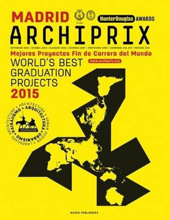 Archiprix International Madrid 2015 - the World's Best Graduation Projects by Henk Van Der Veen 9789462082182