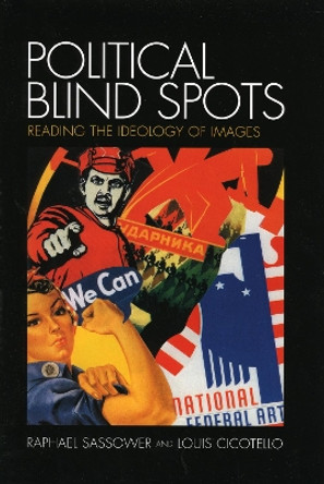 Political Blind Spots: Reading the Ideology of Images by Raphael Sassower 9780739111376