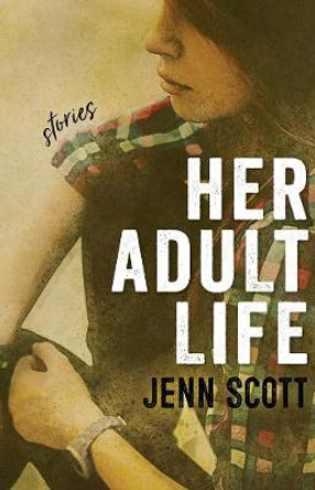 Her Adult Life: Stories by Jenn Scott