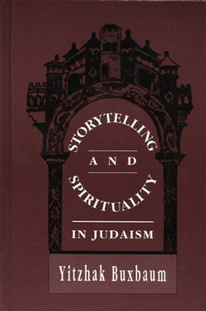 Storytelling and Spirituality in Judaism by Yitzhak Buxbaum 9780765761668