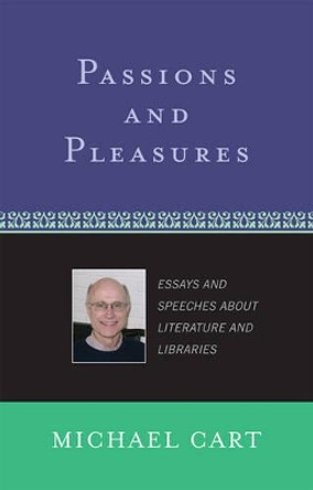 Passions and Pleasures: Essays and Speeches About Literature and Libraries by Michael Cart 9780810856295