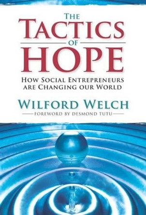 The Tactics of Hope: Your Guide to Becoming a Social Entrepreneur by Wilford H. Welch 9781601090140