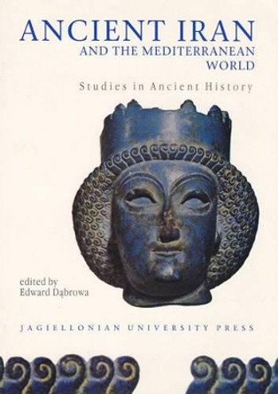 Ancient Iran and the Mediterranean World: Studies in Ancient History by Edward Dabrowa 9788323311409
