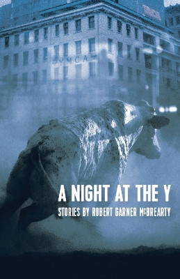 A Night at the Y: Stories by Robert Garner McBrearty 9781942280026