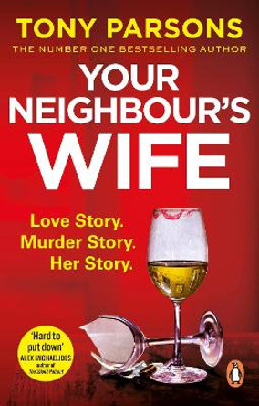 Your Neighbour’s Wife: Nail-biting suspense from the #1 bestselling author by Tony Parsons 9781787464964