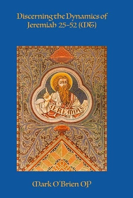 Discerning the Dynamics of Jeremiah 25-52 (MT) by Mark O'Brien OP 9781925679335