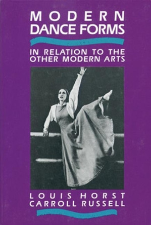 Modern Dance Forms: In Relation to the Other Modern Arts by Louis Horst 9780916622527