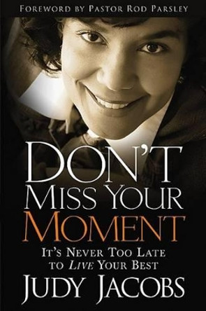 Don't Miss Your Moment by Judy Jacobs 9781599792330