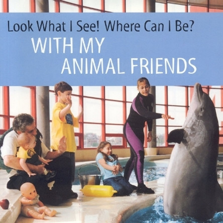 Look What I See! Where Can I be?: with My Animal Friends by Dia L. Michels 9781930775077