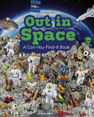 Out In Space: A Can-You-Find-It Book by Karon Dubke 9781977133151