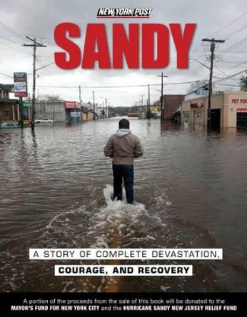 Sandy: A Story of Complete Devastation, Courage, and Recovery by New York Post 9781600789182