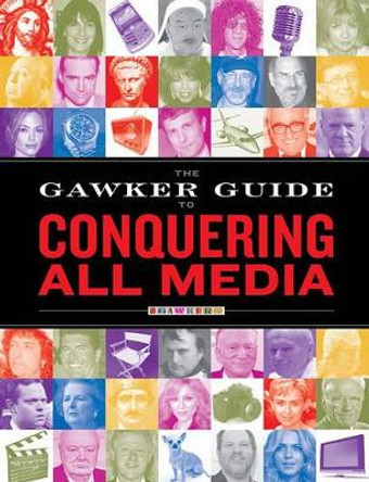 The Gawker Guide to Conquering All Media: Gawker Media by Gawker Media 9781416532996