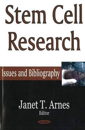 Stem Cell Research: Issues & Bibliography by Janet T. Arnes 9781594547089