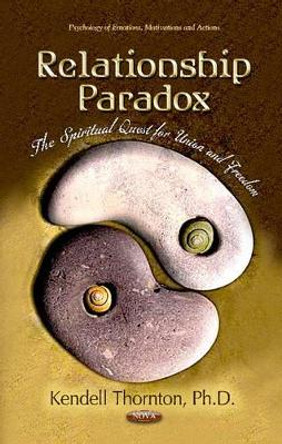 Relationship Paradox: The Spiritual Quest for Union & Freedom by Kendell Thornton 9781619421691