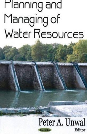 Planning & Managing of Water Resources by Peter A. Unwal 9781594547577