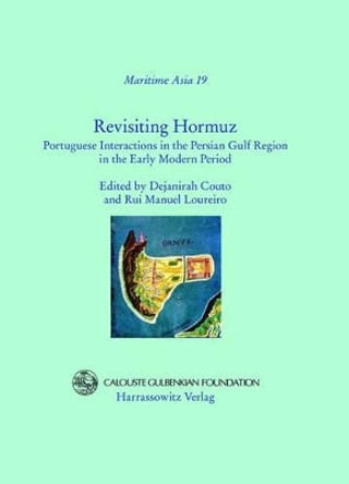 Revisiting Hormuz: Portuguese Interactions in the Persian Gulf Region in the Early Modern Period by Dejanirah Couto 9783447057318