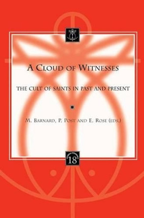 A Cloud of Witnesses: The Cult of Saints in Past and Present by E. Rose 9789042916067 A Cloud of Witnesses: The Cult of Saints in Past and Present by E. Rose 9789042916067