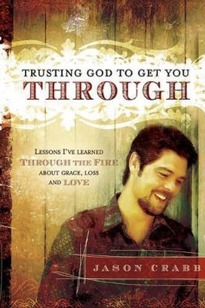 Trusting God To Get You Through by Jason Crabb 9781616381745