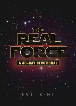 The Real Force: A 40 Day Devotional by Paul Kent 9781617955815