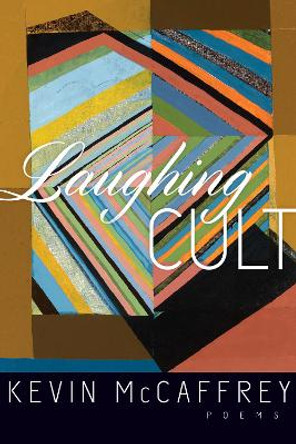 Laughing Cult: Poems by Kevin McCaffrey 9781940423005