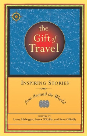 The Gift of Travel: Inspiring Stories from Around the World by Larry Habegger 9781932361124