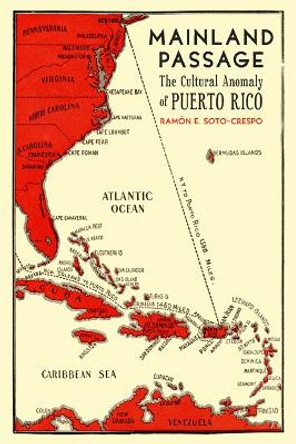 Mainland Passage: The Cultural Anomaly of Puerto Rico by Ramón E. Soto-Crespo 9780816655885